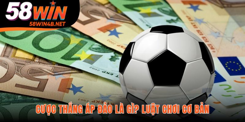 Cược thắng áp đảo là gì yêu cầu thắng và giữ sạch lưới