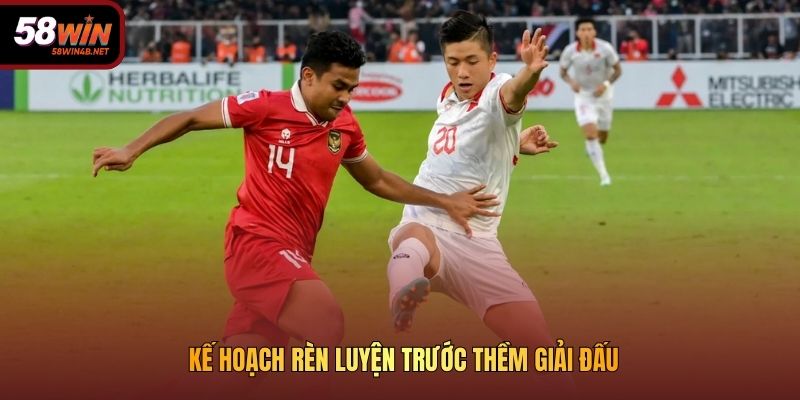 Kế hoạch rèn luyện trước thềm giải đấu