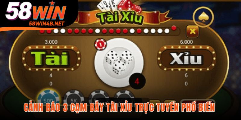 Ba cạm bẫy Tài Xỉu trực tuyến tinh vi người mới cần biết