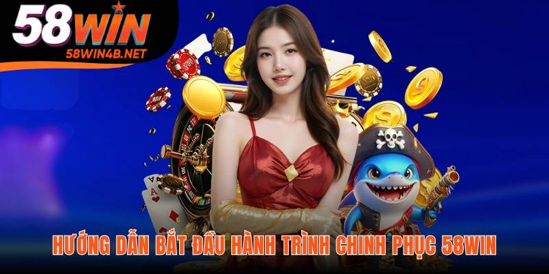 Hướng dẫn tham gia 58WIN chỉ với vài bước đơn giản