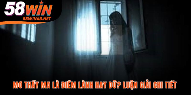 Mơ thấy ma phản ánh thông điệp quan trọng từ tiềm thức