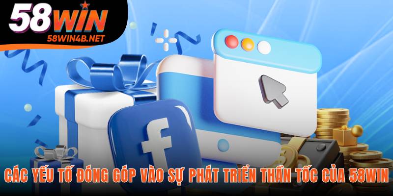 Thành công của 58WIN đến từ tư duy lấy khách hàng làm gốc